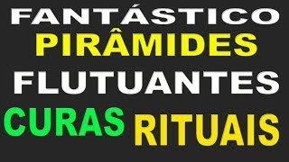 Pirâmides flutuantes e rituais secretos em grutasFantástico [upl. by Yelrah]