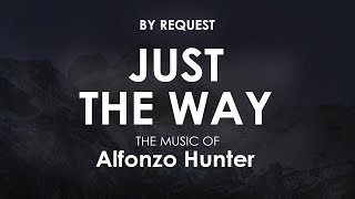 Just The Way  Alfonzo Hunter [upl. by Yoshi642]