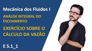 E 511 Exercício sobre o cálculo da vazão volumétrica  ex P36 Mecânica dos Fluidos White 6a [upl. by Ettenahs]