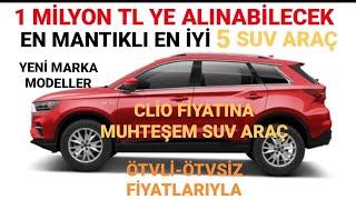 1 MİLYON TL YE ALINABILECEK EN İYİ 5 SUV ARAÇ  CLİO FİYATINA CSUV LİSTEDE  2024 YILI MANTIKLI SUV [upl. by Samford812]