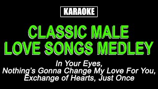 KARAOKE  CLASSIC MALE LOVE SONGS MEDLEY [upl. by Nivahb169]