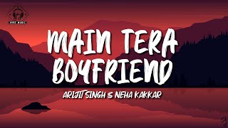 Arijit Singh amp Neha Kakkar  Main Tera Boyfriend Lyrics [upl. by Nanaj]