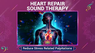 Heart Repair Sound Therapy  Reduce Stress Related Palpitations 639 Hz  Calm The Nervous System [upl. by Treiber]