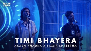 Akash Khadka x Samir Shrestha  Timi Bhayera  Ruslan Studio [upl. by Yecats]