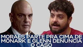 MORAES PARTE PRA CIMA DE MONARK E GLENN DENUNCIA O CASO [upl. by Llen]