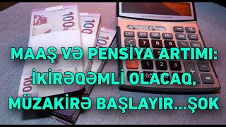 MAAŞ VƏ PENSİYA ARTIMI İKİRƏQƏMLİ OLACAQ MÜZAKİRƏ BAŞLAYIR… [upl. by Schilt]