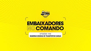 Embaixadores no Comando  Ep 46 – Maneiras seguras de transportar cargas [upl. by Drake]