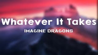 Imagine Dragons  Whatever It Takes Lyrics [upl. by Rimas]