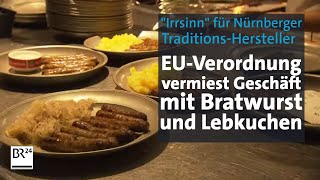 quotIrrsinnquot EUVerordnung verärgert Nürnberger Bratwurst amp LebkuchenHersteller  Abendschau  BR24 [upl. by Garrison409]