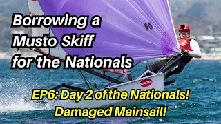 Borrowing a Musto Skiff EP6 Day 2 of the Nationals Damaging my Mainsail [upl. by Sup]