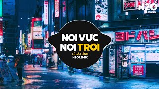 Nơi Vực Nơi Trời Remix TikTok  Lê Bảo Bình x H2O  Khi Tương Lai Mơ Hồ Đầy Ô Trống Remix Hot TikTok [upl. by Ahsaeyt]