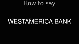 How to Pronounce correctly WESTAMERICA BANK [upl. by Twila]