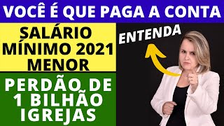 Redução do salário mínimo em 2021 e perdão de mais de 1 Bilhão de igrejas Você paga a contaEntenda [upl. by Pallua]