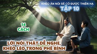 Khéo Ăn Nói Sẻ Có Được Thiên Hạ  Lời Nói Thật Dễ Nghe  Khéo Léo Trong Phê Bình [upl. by Loram]