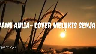 MELUKIS SENJA LIRIK COVER BY TAMI AULIA [upl. by Arathorn]