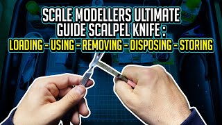 Scale Modellers Ultimate Guide Scalpel Knife  Loading  Using  Removing  Disposing  Storing [upl. by Iphigenia]