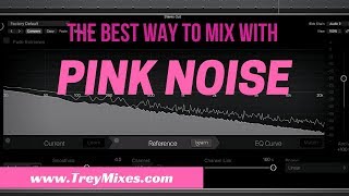 Mixing with Pink Noise THERE IS A BETTER WAY [upl. by Sicnarf]