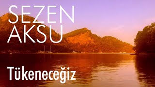 Sezen Aksu  Tükeneceğiz Lyrics  Şarkı Sözleri [upl. by Saudra216]