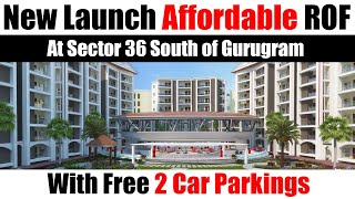 New Launch Affordable ROF At Sector 36 South of Gurgaon With Free 2 Car Parking [upl. by Giglio]