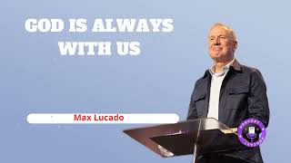 God Is Always With Us  Minister Max Lucado [upl. by Derfnam]