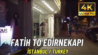 İstanbul Turkiye Fatih to Edirnekapi Night Walking Tour 4K Ultra HD60fps [upl. by Esinrahc17]