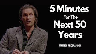 Unlock Your Future Matthew McConaugheys 5 Minutes For The Next 50 Years A Transformative Speech [upl. by Netaf]