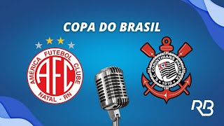 🔴 AméricaRN x Corinthians  Copa do Brasil  010524  Ulisses Costa e Ronaldo Giovaneli [upl. by Oinafipe]