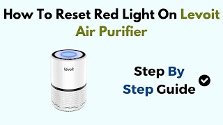 How To Reset Red Light On Levoit Air Purifier [upl. by Lienhard]