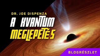 A kvantum meglepetés  Dr Joe Dispenza blog magyarul [upl. by Nnairek738]