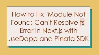 How to Fix quotModule Not Found Cant Resolve fsquot Error in Nextjs with useDapp and Pinata SDK [upl. by Yessak]