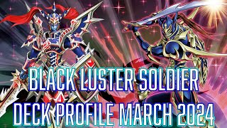 YUGIOH Black luster Soldier TCG Deck Profile MARCH 2024 [upl. by Brebner]