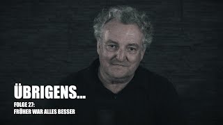 Übrigens… früher war alles besser [upl. by Selda]