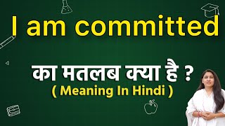 I am committed meaning in hindi  i am committed ka matlab kya hota hai  hindi word meaning [upl. by Younglove]