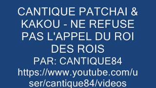 CANTIQUE PATCHAI amp KAKOU  NE REFUSE PAS LAPPEL DU ROI DES ROIS [upl. by Gylys]