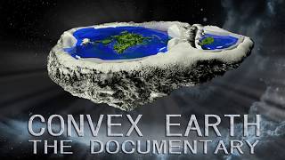 Convex Earth  The Documentary  The Flat Earth Scientific Proof [upl. by Seibold]