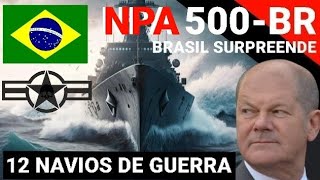 BRASIL IGNORA POTÊNCIAS E AVANÇA NA CONSTRUÇÃO DE 12 NAVIOS DE COMBATE NPA500 BR [upl. by Akimad]