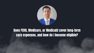 Does FEHB Medicare or Medicaid cover longterm care expenses and how do I become eligible [upl. by Ludwog17]