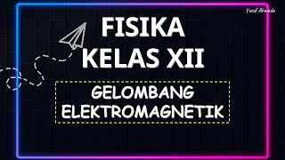 FISIKA KELAS XII  GELOMBANG ELEKTROMAGNETIK [upl. by Gnot820]