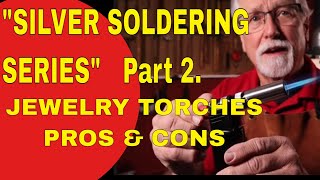 SILVER SOLDERING SERIES PART 2 JEWELRY TORCHES PROS amp CONS [upl. by Dacey]