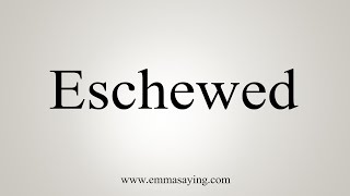 How To Say Eschewed [upl. by Corena]