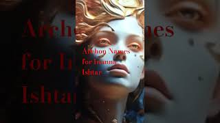 Archon Names for Inanna Ishtar history inanna ishtar anunnaki goddess god truth virgo love [upl. by Egduj]