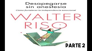 Desapegarse Sin Anestesia Walter Riso Parte 2 [upl. by Peggie]