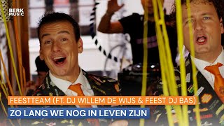 Feestteam  Zo Lang We Nog In Leven Zijn Ft DJ Willem de Wijs amp Feest DJ Bas [upl. by Amado]