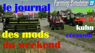 fs22 LE JOURNAL DES MODS FS22 DU WEEKEND avec les lien de dl [upl. by Kartis]