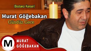 Murat Göğebakan  Bostancı Konser Gündüz Gece Official Video [upl. by Maag500]