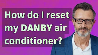 How do I reset my Danby air conditioner [upl. by Irec391]