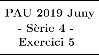 Selectivitat Matemàtiques CCSS Juny 2019 Sèrie 4  Exercici 5 [upl. by Etnahsa]