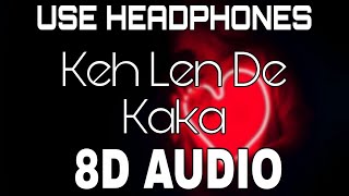 Keh Len De8D AUDIO Kaka  8D Punjabi Songs 2020 [upl. by Evvy212]