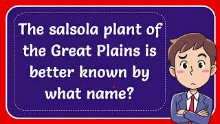 The salsola plant of the Great Plains is better known by what name [upl. by Gwenora]