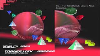 Trance Wax  Ascend Sneijder Extended Remix [upl. by Ransell]